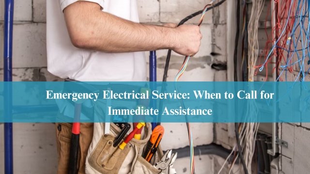 Emergency Electrical Service: When to Call for Immediate Assistance