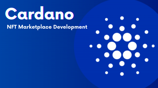 Why Do Business Owners Prefer Cardano For NFT Marketplace Development?