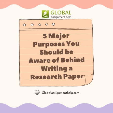 5 Major Purposes You Should be Aware of Behind Writing a Research Paper