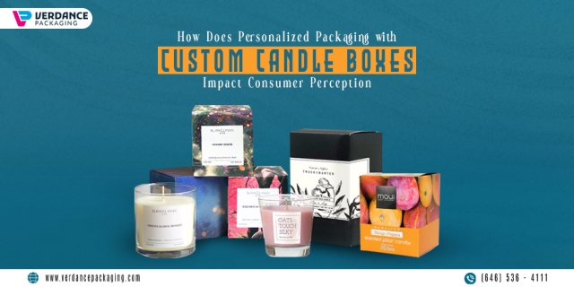 How Does Personalized Packaging With Custom Candle Boxes Impact Consumer Perception