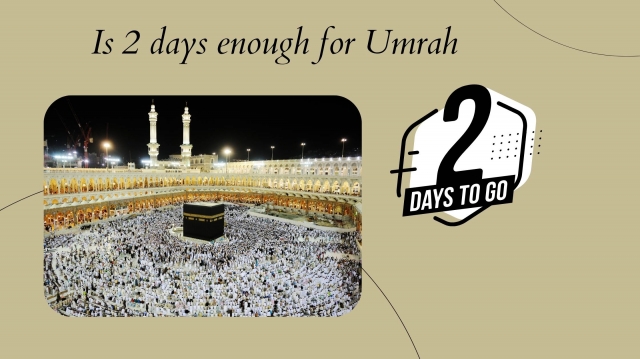 Is 2 days enough for Umrah?