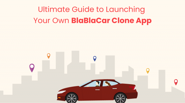 Ultimate Guide to Launching Your Own BlaBlaCar Clone App