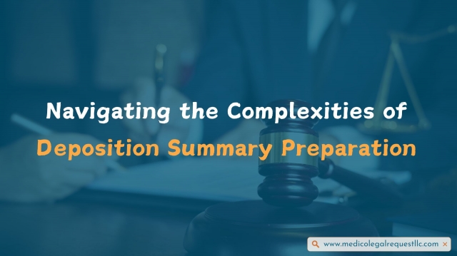 Navigating the Complexities of Deposition Summary Preparation 