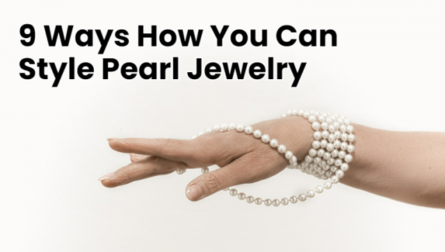 Ways How You Can Style Pearl Jewelry