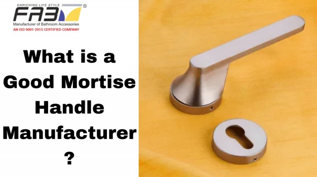 What is a Good Mortise Handle Manufacturer?