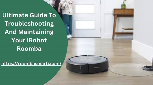 Ultimate Guide To Troubleshooting And Maintaining Your iRobot Roomba