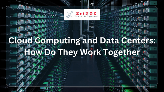 Cloud Computing and Data Centers: How Do They Work Together?