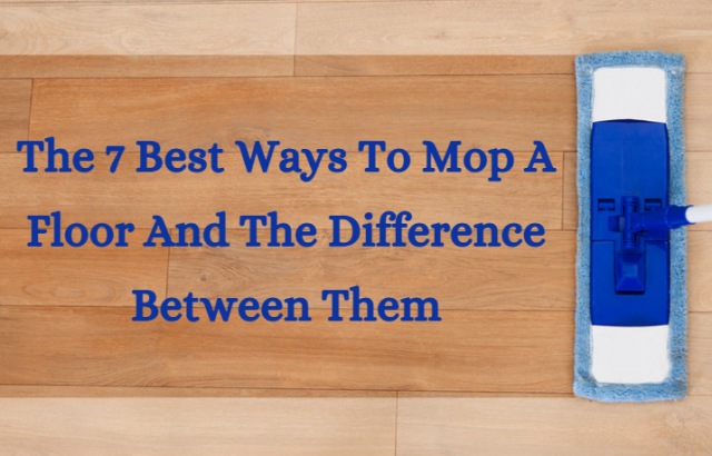 The 7 Best Ways To Mop A Floor And The Difference Between Them