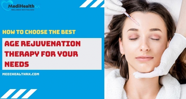 How to Choose the Best Age Rejuvenation Therapy for Your Needs