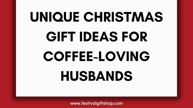 Unique Christmas Gift Ideas for Coffee-Loving Husbands