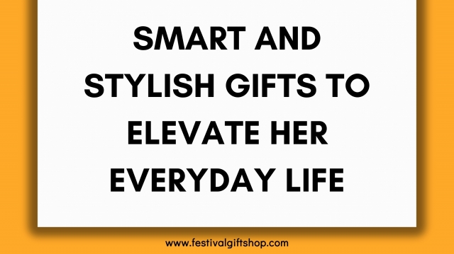 Smart and Stylish Gifts to Elevate Her Everyday Life