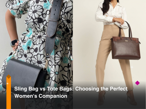 Sling Bag vs Tote Bags: Choosing the Perfect Women's Companion