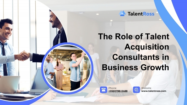 The Role of Talent Acquisition Consultants in Business Growth