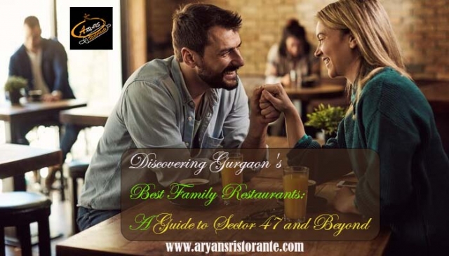 Discovering Gurgaon's Best Family Restaurants: A Guide to Sector 47 and Beyond