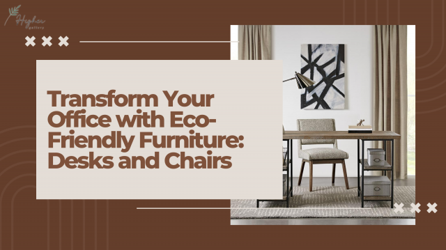 Transform Your Office with Eco-Friendly Furniture: Desks and Chairs