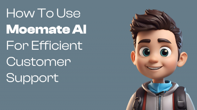 How to Use Moemate AI for Efficient Customer Support