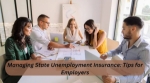 Managing State Unemployment Insurance: Tips for Employers