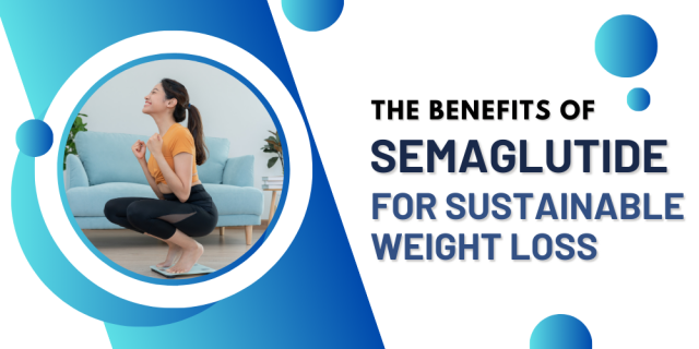 The Benefits of Semaglutide for Sustainable Weight Loss