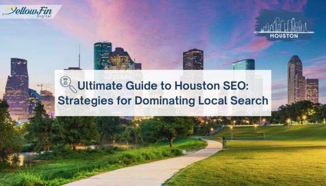 Houston SEO Ultimate Guide to Dominating Local Search 2024