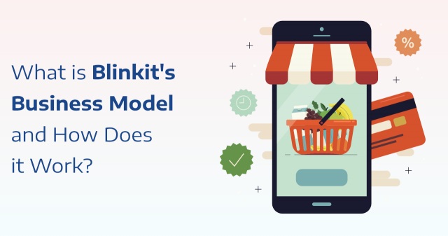 What is Blinkit's Business Model and How Does it Work?