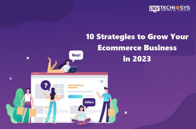10 Strategies To Grow Your Ecommerce Business In 2023