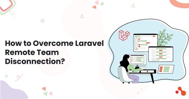 How to Overcome Laravel Remote Team Disconnection?