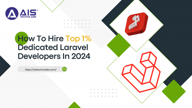 How To Hire Top 1% Dedicated Laravel Developers In 2024