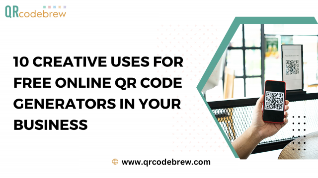 10 Creative Uses for Free Online QR Code Generators in Your Business
