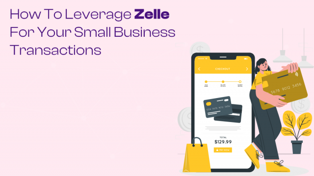 How to Leverage Zelle for Your Small Business Transactions