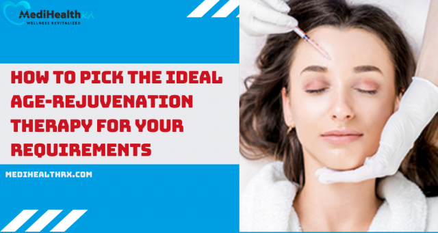 How to Pick the Ideal Age-Rejuvenation Therapy for Your Requirements