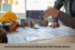 Mastering Building Cost Estimating Services: Why Precision Matters