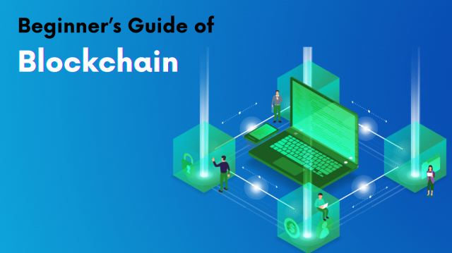 The Beginner’s Guide To Understand Blockchain Better