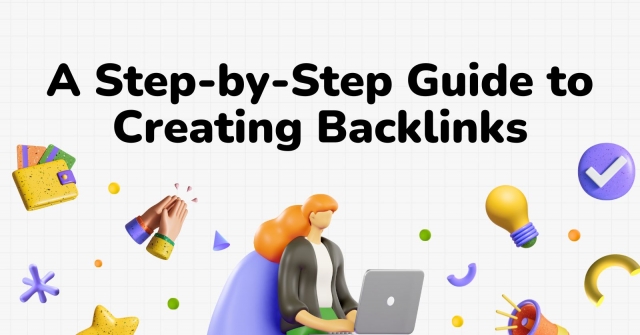 A Step-by-Step Guide to Creating Backlinks