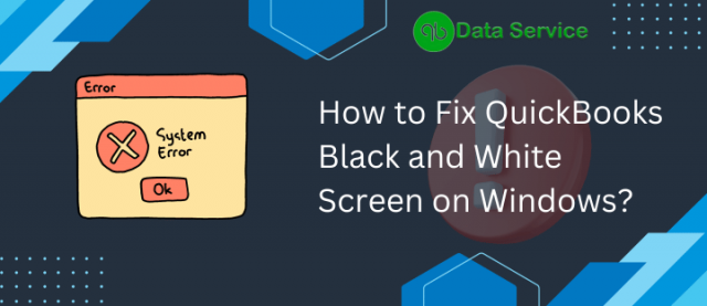 Troubleshooting QuickBooks Black and White Screen on Windows: A Comprehensive Guide