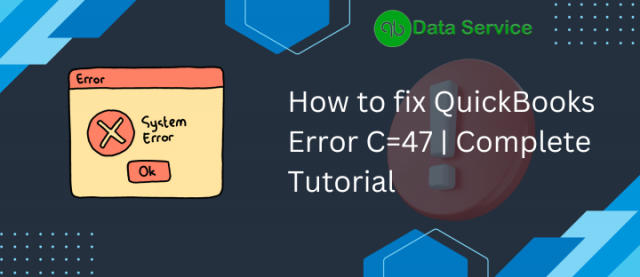 Troubleshooting QuickBooks Error C=47: A Comprehensive Guide