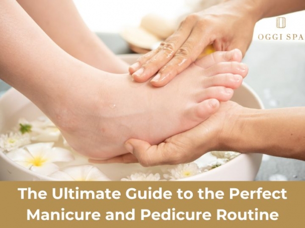 The Ultimate Guide to the Perfect Manicure and Pedicure Routine