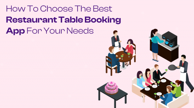 How to Choose the Best Restaurant Table Booking App for Your Needs