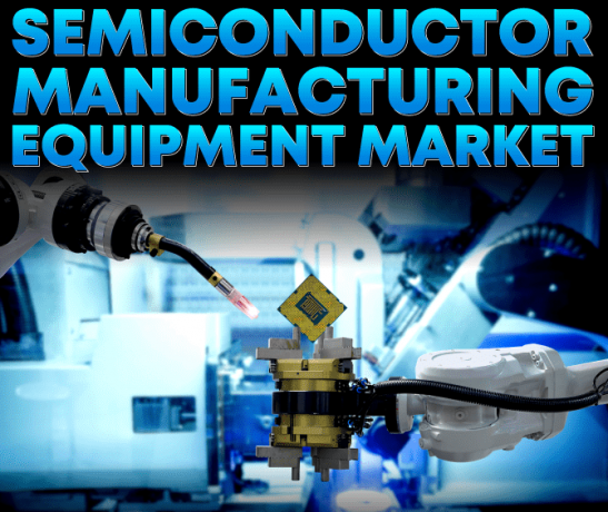 Semiconductor Manufacturing Equipment Market Dynamics: Size, Share, Growth, and Trends