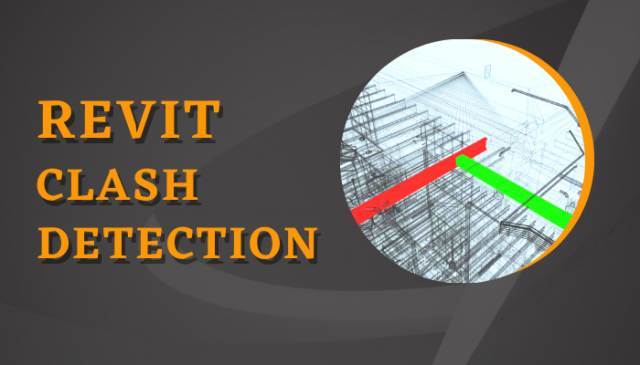 Revit Clash Detection: Utilizing to Improve Your Design Workflow