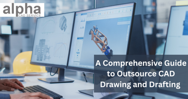 A Comprehensive Guide to Outsource CAD Drawing and Drafting 