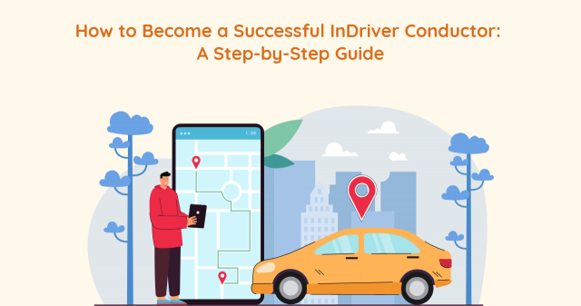 How to Become a Successful InDriver Conductor: A Step-by-Step Guide