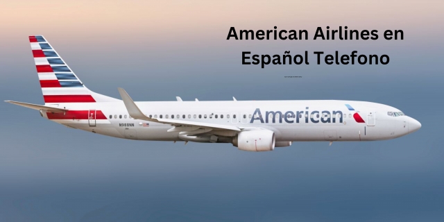 ¿Como llamar A American Airlines Telefono En Español?