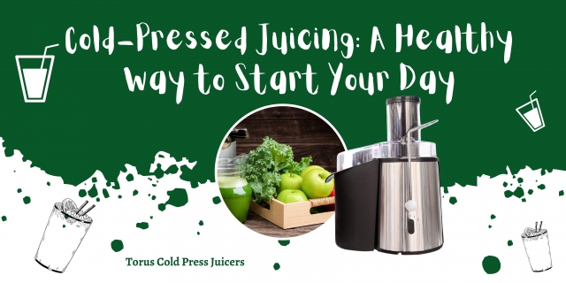 Cold-Pressed Juicing: A Healthy Way to Start Your Day