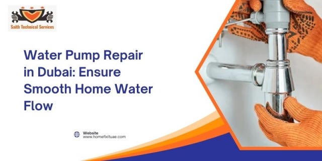 Water Pump Repair in Dubai: Ensuring Smooth Home Water Flow