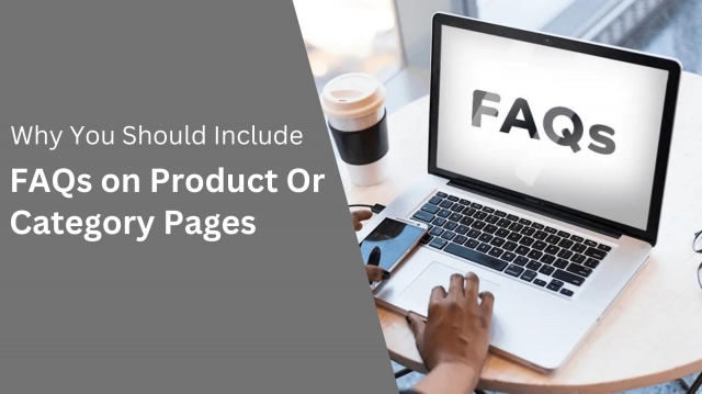 Why You Should Include FAQs on Product or Category Pages On Your Website