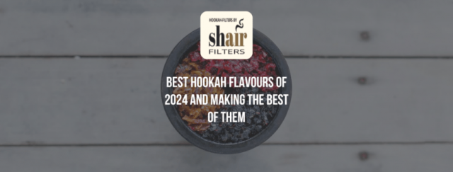 Best Hookah Flavours of 2024 and Making the Best of Them