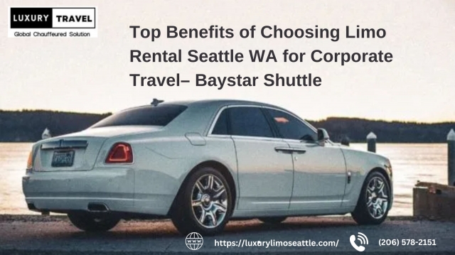 Top Benefits of Choosing Limo Rental Seattle WA for Corporate Travel