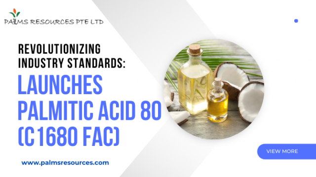Revolutionizing Industry Standards: Palms Resources Pte Ltd. Launches PALMITIC ACID 80 (C1680 FAC)