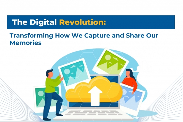 The Digital Revolution: Transforming How We Capture and Share Our Memories