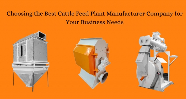 Choosing the Best Cattle Feed Plant Manufacturer Company for Your Business Needs